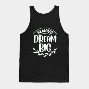 Always dream big Dream bigger Go getter Make dreams come true Tank Top